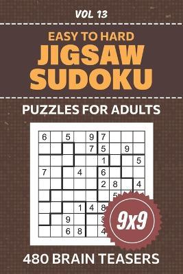 Jigsaw Sudoku Puzzles For Adults: 480 Easy To Hard Level Brainteasers To Tease Your Brain, 9x9 Grid Irregular Su Doku Puzzle Collection For Enthusiasts Of All Levels, Solutions Included, Volume 13 - Suzanna Tahlia - cover