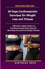 30 Days Cardiovascular Exercises for Weight Loss and Fitness: Effective Approaches to Cardiovascular Exercises for Burning Fat and Full Body Fitness