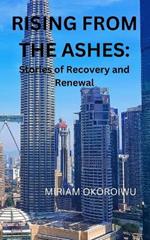 Rising from the Ashes: Stories of Recovery and Renewal