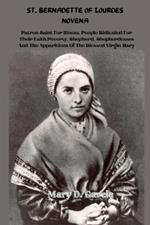 St. Bernadette of Lourdes Novena: Patron Saint For Illness, People Ridiculed For Their Faith, Poverty, Shepherd, Shepherdesses And The Apparitions Of The Blessed Virgin Mary