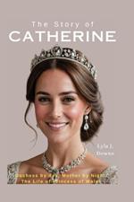 The Story of Catherine: Duchess by day, Mother by Night: The Life of Princess of Wales
