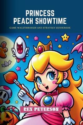 Princess Peach: SHOWTIME: Game Walkthrough and Strategy Guidebook - Rex Peterson - cover
