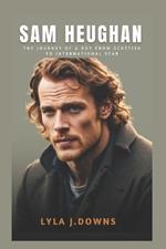 Sam Heughan: The Journey of a Boy from Scottish to International Star