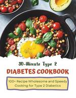 30-Minute Type 2 Diabetes Cookbook: Wholesome and Speedy Cooking for Type 2 Diabetics