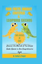 Fun Facts about Crested & Leopard Geckos (2 Books in 1): Discover the Marvels of Two Unique Gecko Species in One Comprehensive Guide
