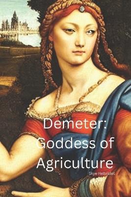 Demeter: Goddess of Agriculture - Skye Hellviolet - cover