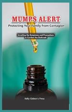 Mumps Alert: Protecting Your Family from Contagion: Unveiling the Symptoms and Precautions to Combat the Outbreak