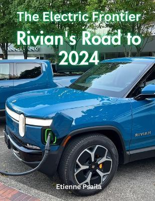 The Electric Frontier: Rivian's Road to 2024 - Etienne Psaila - cover