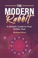 The Modern Rabbit: A Holistic Guide to Your Zodiac Year