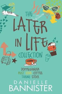 The Later in Life Collection: Doppelganger, Must Love Coffee, Taking Stock - Danielle D Bannister - cover