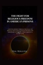 The Fight for Religious Freedom in America's Prisons: A Riveting Journey Through the Legal and Spiritual Struggles of Inmates Fighting for Their Right to Worship in the Shadow of a Solar Eclipse