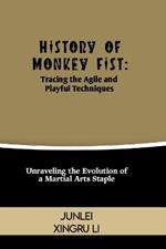 History of Monkey Fist: Tracing the Agile and Playful Techniques: Unraveling the Evolution of a Martial Arts Staple