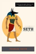 Seth: Exploring the Myth, Mystery, and Legacy of the Desert god