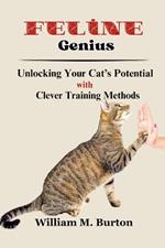 Feline Genius: Unlocking Your Cat's Potential with Clever Training Methods