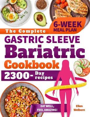 The Complete Gastric Sleeve Bariatric Cookbook: Discover the Joy of Eating Well with Dishes Designed to Support Your Weight Loss Goals and Boost Well-being - Ellen Welborn - cover