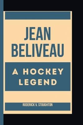 Jean Beliveau: A Hockey Legend - Roderick V Stoughton - cover