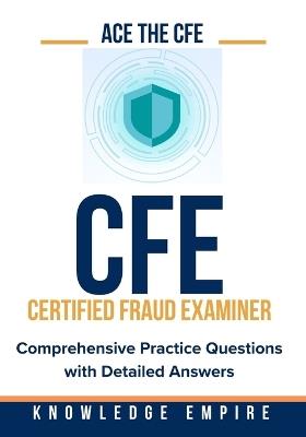 Ace The CFE Exam: Comprehensive Practice Questions with Detailed Answers - Knownledge Empire - cover