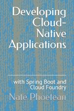 Developing Cloud-Native Applications: with Spring Boot and Cloud Foundry