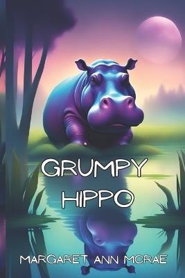 Grumpy Hippo - Margaret Ann McRae - cover