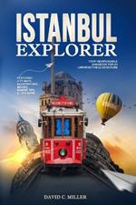 Istanbul Explorer: Your Indispensable Handbook for an Unforgettable Adventure