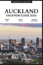 Auckland Vacation Guide 2024: An Insider's Guide to New Zealand's Urban Gem (with Essential Tips for First-Timers, What to Do, Where to Stay, and a 7-Day Perfect Itinerary)