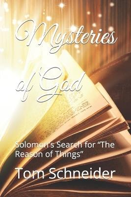 Mysteries of God: Solomon's Search for "The Reason of Things" - Tom Schneider - cover