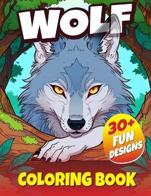 Wolf Coloring Book: Cute, Fun and Magical Wolves Coloring Book For Kids Ages 4-8 - Wolviopco Press - cover