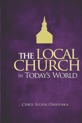 The Local Church in Today's World - Chris Segun Onayinka - cover