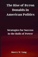 The Rise of Byron Donalds in American Politics: Strategies for Success in the Halls of Power