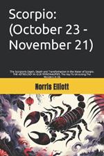 Scorpio: (October 23 - November 21): The Scorpion's Depth. Depth and Transformation in the Water of Scorpio. THE ASTROLOGY IN OUR PERSONALITIES. The Key To Unlocking The Wonders In Us