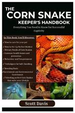 The Corn Snake Keeper's Handbook: Everything You Need to Know for Successful Captivity