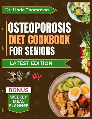 Osteoporosis Diet Cookbook for Seniors: The comprehensive science-backed osteoporosis nutrition guide with bone-healthy recipes for older people - Linda Thompson - cover