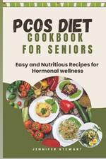 Pcos Diet Cookbook for Seniors: Easy and Nutritious Recipes for Hormonal Wellness