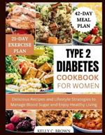 Type 2 Diabetes Cookbook for Women: Delicious Recipes and Lifestyle Strategies to Manage Blood Sugar and Enjoy Healthy Living