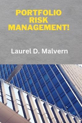Portfolio Risk Management! - Laurel D Malvern - cover
