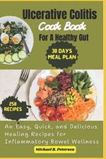 Ulcerative Colitis Cookbook for a Healthy Gut: Easy Nourishing Healing Recipes A 30-Day Meal Plan with 250 Gut-Friendly Dishes