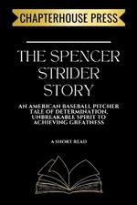The Spencer Strider Story: An American Baseball Pitcher Tale of Determination, Unbreakable Spirit To Achieving Greatness