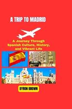 A Trip to Madrid: A Journey Through Spanish Culture, History, and Vibrant Life