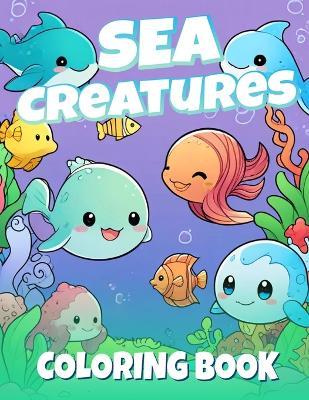 Sea Creatures Coloring Book: 30+ Ocean Animals Coloring Pages of Fun and Creative Underwater Sea Life for Kids (Jelly Fish, Sharks, Dolphins, Sea Turtles, & Many More) - Seacean Life Press - cover