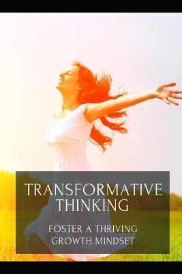 Transformative Thinking: Foster a Thriving Growth Mindset - Mia R Wellington - cover