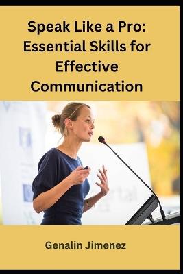 Speak Like a Pro: Essential Skills for Effective Communication - Genalin Jimenez - cover