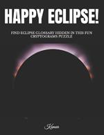 Happy Eclipse!: Find Eclipse Glossary Hidden in This Fun Cryptograms Puzzle