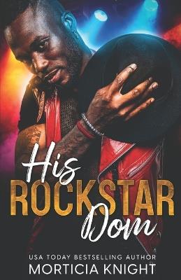 His Rockstar Dom: An MM Standalone Rockstar Romance - Morticia Knight - cover