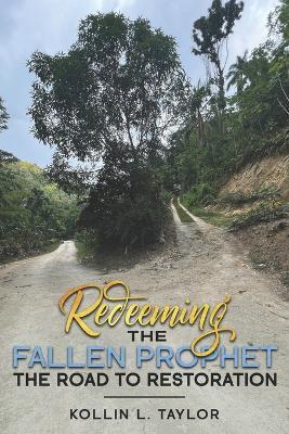 Redeeming the Fallen Prophet: The Road to Restoration - Kollin L Taylor - cover