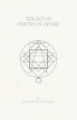Golgotha: Poetry of Desire - Christopher of Detroit - cover