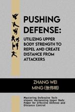 Pushing Defense: Utilizing Upper Body Strength to Repel and Create Distance from Attackers: Mastering Defensive Techniques: Harnessing Upper Body Power for Effective Defense and Distance Control
