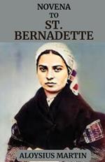 Novena to St. Bernadette: Reflection and Solemn Prayers to the Patron Saint of Illness, Poverty, Lourdes France