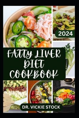 Fatty Liver Diet Cookbook: Healthy and Delicious Low-fat Recipes to Prevent Liver Disease, Revitalize Liver Health and Functions - Vickie Stock - cover