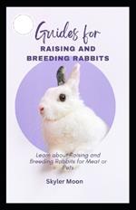 Guides for Raising and Breeding Rabbits: Learn about Raising and Breeding Rabbits for Meat or Pets