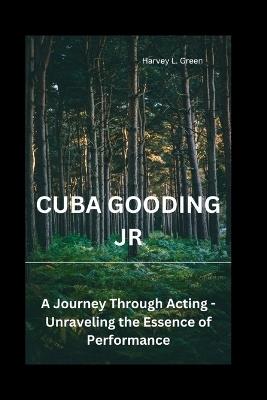 Cuba Gooding Jr: A Journey Through Acting - Unraveling the Essence of Performance - Harvey L Green - cover